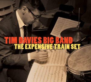 Tim Davies Big Band - The Expensive Train Set