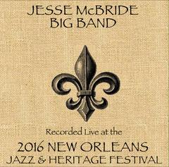  Jesse Mcbride Big Band - Recorded Live at the 2016 NEW ORLEANS JAZZ & HERITAGE FESTIVAL